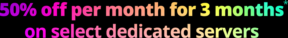 50% off per month for 3 months on select dedicated servers